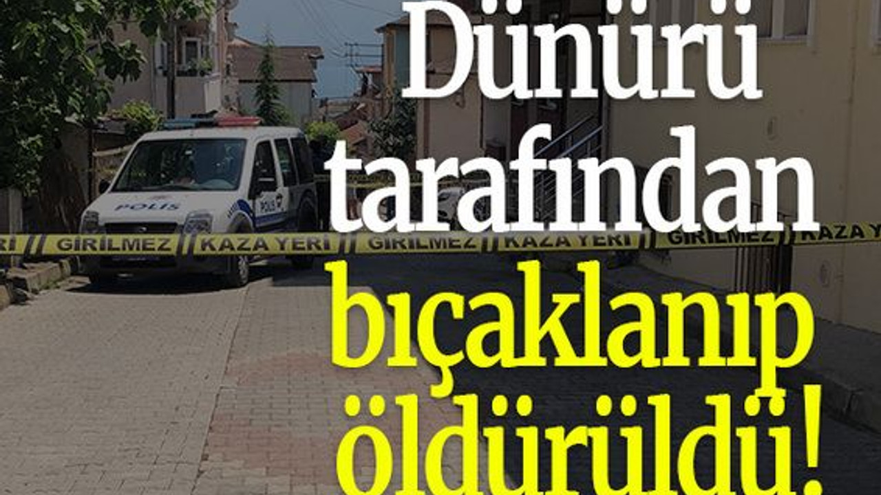 Dünürü tarafından bıçaklanıp öldürüldü!